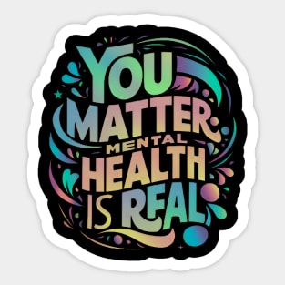 Mental health - You Matter: Mental Health is Real Sticker